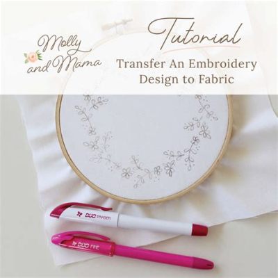 how to transfer embroidery pattern: Enhancing the art of embroidery through innovative techniques